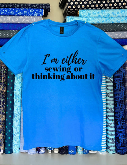 I'm either sewing or thinking about it