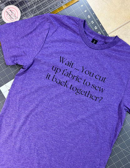 Wait... You cut up fabric to sew it back together?