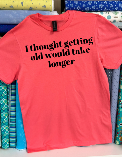 I thought getting old