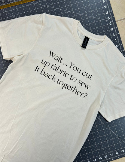 Wait... You cut up fabric to sew it back together?