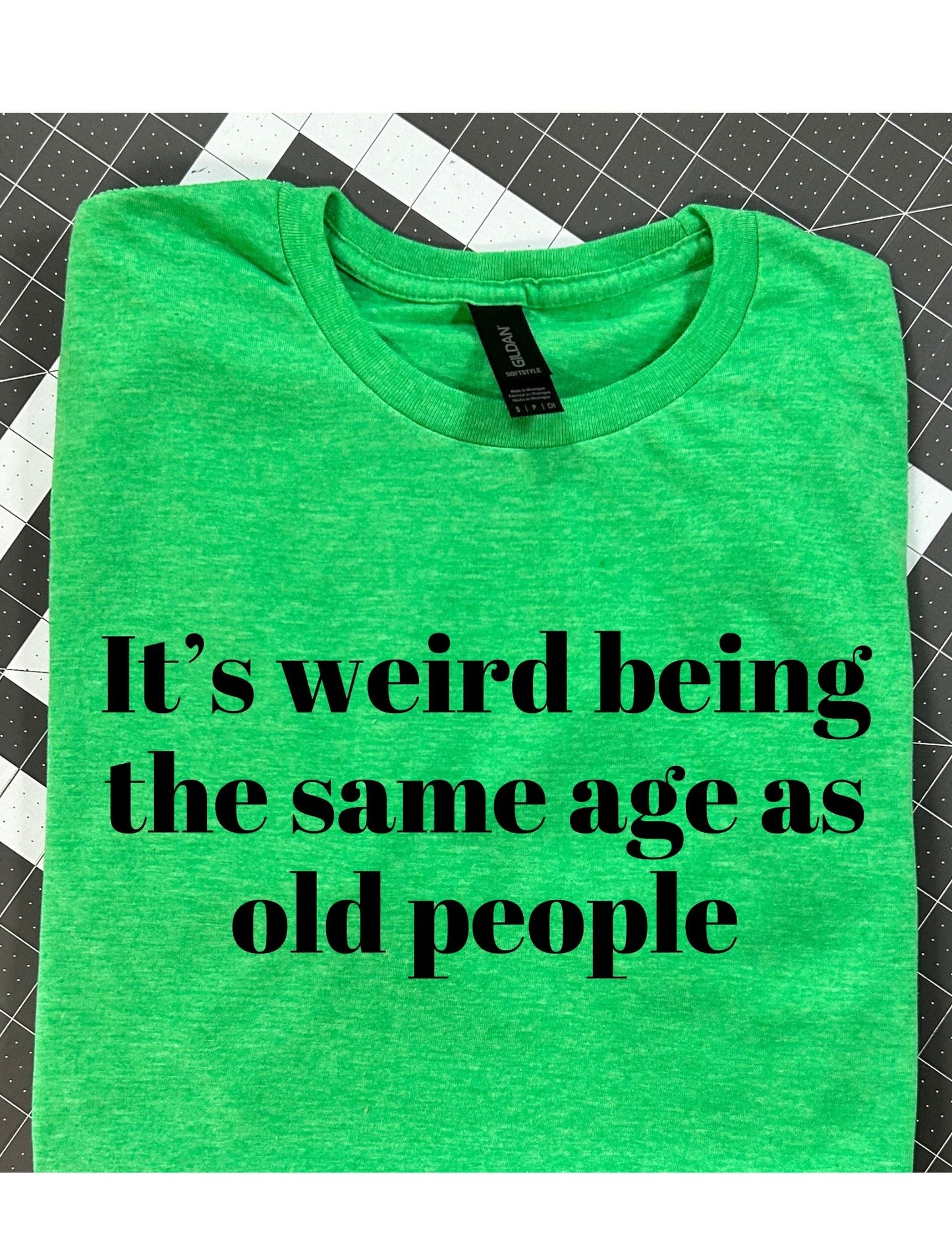 Its weird being the same age as old people